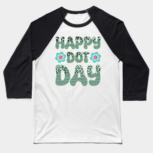 Happy Dot Day Hippie Flowers Retro Groovy Teacher Baseball T-Shirt